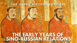 The Early Years of Sino-Russian Relations | Ep. 250