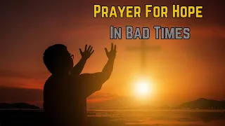 Prayer For Hope In Bad Times | Prayer For Hope