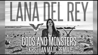 Lana Del Rey - Gods And Monsters (Kristijan Majic Remix)