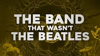 The Band Everyone Thought Was The Beatles