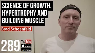 Science of Growth, Hypertrophy and Building Muscle w/ Brad Schoenfeld - 289