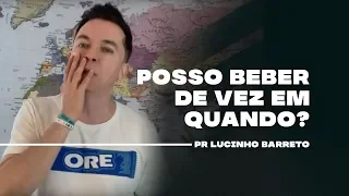 Posso beber de vez em quando? | Pr. Lucinho