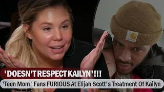 'DOESN'T RESPECT KAILYN'!!! 'Teen Mom' Fans FURIOUS At Elijah Scott's Treatment Of Kailyn Lowry