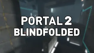 Beating Portal 2 Blindfolded - Part 1