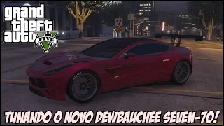 GTA 5 Online - TUNANDO O NOVO DEWBAUCHEE SEVEN-70!