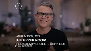 January 23 24th, 2021 | The Upper Room  Intimacy with Jesus | John 14 1 14 | The Exclusivity of Chri