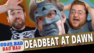 Deadbeat at Dawn - Good Bad or Bad Bad #116