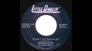 Claude Gray - It Ain't The Waking Up