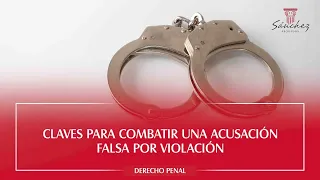 Acusación Falsa Por Violación: claves para combatirlas.