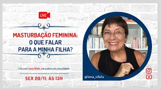 MASTURBAÇÃO FEMININA: O QUE DIZER PARA A MINHA FILHA?  | Lena Vilela - Educadora em Sexualidade