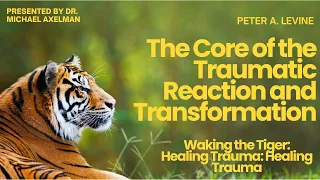 The Core of the Traumatic Reaction and Transformation -- Peter A. Levine