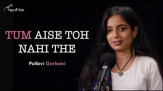 Tum Aise Toh Nahi The - Pallavi Gurbani | Tape A Tale | Hindi Storytelling