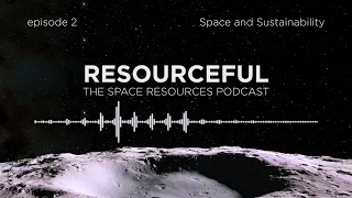 Resourceful podcast Episode 2: Space and Sustainability