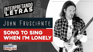 Interpretando Letras - John Frusciante - Song to Sing When I’m Lonely