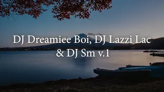 DJ Dreamiee Boi, DJ Lazzi Lac & DJ Sm v.1