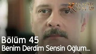 Kanatsız Kuşlar 45. Bölüm - Benim bütün derdim sensin oğlum...