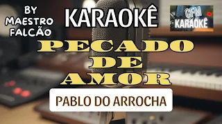 PECADO DE AMOR -KARAOKÊ - PABLO DO ARROCHA