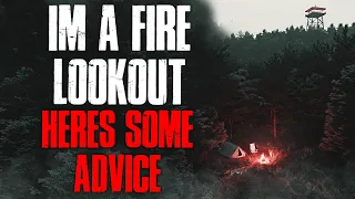 "I'm A Fire Lookout, Here's Some Advice" Creepypasta