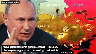 “Não queremos uma guerra eterna”, Rússia – Putin quer negociar um cessar-fogo na Ucrânia