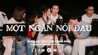 Những Bài Hát Không Nên Nghe Khi THẤT TÌNH 2024 | Playlist Nhạc Tâm Trạng