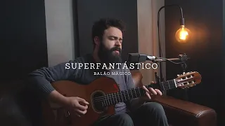 Superfantástico - Balão Mágico (Stefano Mota)