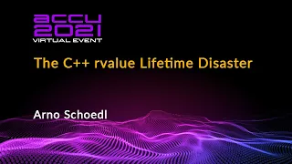 The C++ rvalue Lifetime Disaster - Arno Schoedl [ ACCU 2021 ]