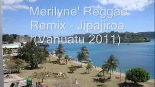 'Merilyne' Reggae Remix - Jipajiroa (Vanuatu 2011)