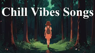 Chill Vibes Songs ~ Chill Songs to Boost Up Your Mood ~ Morning Songs Playlist