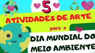 🌍DIA MUNDIAL DO MEIO AMBIENTE: 5 ATIVIDADES DE ARTE  | EDUCAÇÃO INFANTIL E ENSINO FUNDAMENTAL ❤🌳