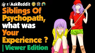 Siblings Of Psychopath, What Was Your Experience ? | Viewer Edition