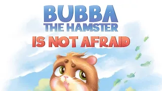 Bubba the Hamster is Not Afraid Read Aloud