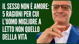 IL SESSO NON È AMORE: 5 RAGIONI PER CUI L’UOMO MIGLIORE A LETTO NON QUELLO DELLLA VITA