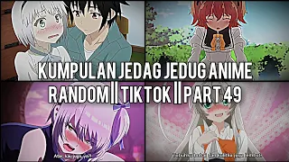 Kumpulan Jedag Jedug Anime Random Keren Dan Lucu || TIKTOK || PART 49