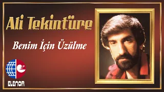 Ali Tekintüre - Benim İçin Üzülme