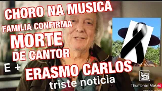 TRISTE DIA PARA MÚSICA COM MORTE CONFIRMADA E ERASMO CARLOS INFELIZMENTE ESTÁ DOENÇA MORTAL