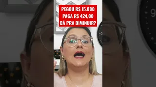 🔴 DÁ PRA DIMINUIR ? - R$ 15.000 - PARCELA DE R$ 424,00 - INSS - ANIELI EXPLICA | #SHORTS