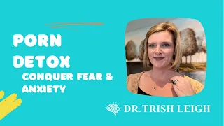 Quitting Porn: How Porn Detox Creates Fear and Anxiety. (with Dr. Trish Leigh)