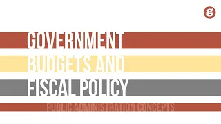 Government Budgets and Fiscal Policy