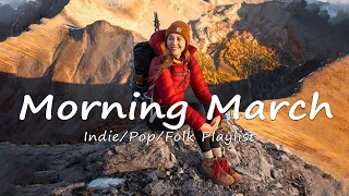Morning March | Positive songs that make you feel alive | An Indie/Pop/Folk/Acoustic Playlist