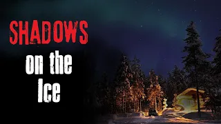 "Shadows On The Ice" Creepypasta Scary Story