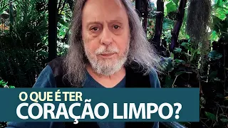 O que é ter um coração limpo?