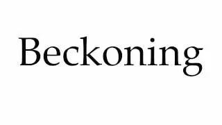 How to Pronounce Beckoning