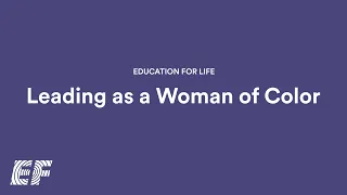 Education for Life: "Leading as a Woman of Color"