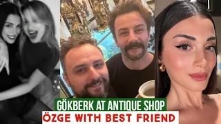 Gökberk demirci at Antique Shop !Özge yagiz with Best Friend