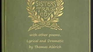 The Sisters' Tragedy, with Other Poems, Lyrical and Dramatic by Thomas Bailey ALDRICH | Audio Book