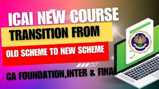 ICAI New course Transition From Old Scheme To New Scheme CA Foundation, Inter & Final
