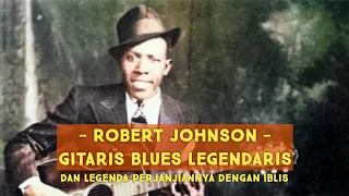 ROBERT JOHNSON - Gitaris Blues Legendaris dan Legenda Perjanjiannya dengan Iblis