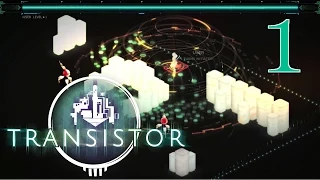 Transistor [Cooler Than I Realized] - PART 1 - HD Playthrough (Blind)