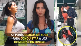 Se ponía globos de agua para conquistar a los hombres con dinero.