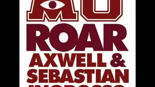 Axwell Ft. Sebastian Ingrosso - Roar (Original Mix)